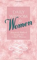 Daily Wisdom for Women: Practical, Biblical Insight for Today's Women