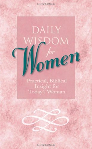 Daily Wisdom for Women: Practical, Biblical Insight for Today's Women