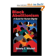 Black Abolitionism: A Quest for Human Dignity (Bishop Henry McNeal Turner/Sojourner Truth Series in Black Religion)