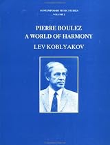 Pierre Boulez: A World of Harmony (Contemporary Music Studies, Vol 2)