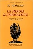Ecrits sur l\'art, tome 2 : Le miroir suprématiste