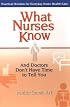 What Nurses Know: And Doctors Don't Have Time to Tell You