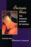 Electronic Genie: The Tangled History of Silicon