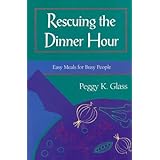 Rescuing the Dinner Hour: Easy Meals for Busy People