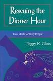 Rescuing the Dinner Hour: Easy Meals for Busy People
