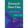 Rescuing the Dinner Hour: Easy Meals for Busy People