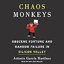 Chaos Monkeys: Obscene Fortune and Random Failure in Silicon Valley Audiobook by Antonio Garcia Martinez Narrated by Dan John Miller