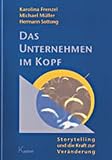 Das Unternehmen im Kopf: Storytelling und die Kraft zur Ver&auml;nderung - Karolina Frenzel, Michael M&uuml;ller, Hermann Sottong