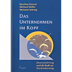 Das Unternehmen im Kopf: Storytelling und die Kraft zur Ver�nderung
