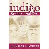 Indigo-Kinder erz�hlen: Botschaften, Geschichten und Einsichten rund um die Indigo-Kinder. Eltern aufgepasst..Die neuen Kinder sind davon "Lee Carroll"