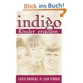Indigo-Kinder erz�hlen: Botschaften, Geschichten und Einsichten rund um die Indigo-Kinder. Eltern aufgepasst..Die neuen Kinder sind da