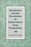 Regulation and the Revolution in United States Farm Productivity (Studies in Economic History and Policy: USA in the Twentieth Century)