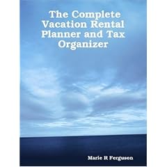 The Complete Vacation Rental Planner and 2008 Tax Organizer Plus Monthly Calendar System For Quick Overview