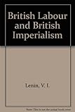 British labour and British imperialism : a compilation of writings by Lenin on Britain
