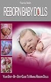 Reborn Baby Dolls - Your Step-By-Step Guide To Making Reborn Dolls
