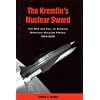 The Kremlin's Nuclear Sword: The Rise and Fall of Russia's Strategic Nuclear Forces, 1945-2000