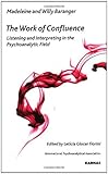 The work of confluence : listening and interpreting in the psychoanalytic field