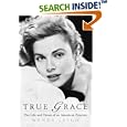 True Grace: The Life and Times of an American Princess (Thomas Dunne Books)