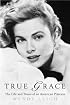 True Grace: The Life and Times of an American Princess (Thomas Dunne Books)