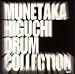 MUNETAKA HIGUCHI DRUM COLLECTION