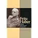 Fritz Haber: Chemist, Nobel Laureate, German, Jew: A Biography