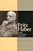  : Fritz Haber: Chemist, Nobel Laureate, German, Jew: A Biography
