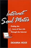 Internet Soul Mates: Finding the Love of Your Life Through the Internet
