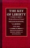 The Key of Liberty: The Life and Democratic Writings of William Manning (The John Harvard Library)