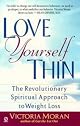 Love Yourself Thin: The Revolutionary Spiritual Approach to Weight Loss (Visions, Signet)