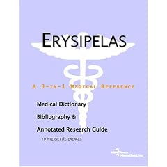 Erysipelas - A Medical Dictionary, Bibliography, and Annotated Research Guide to Internet... by ICON Health Publications
