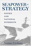 Seapower As Strategy: Navies and National Interests