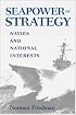 Seapower As Strategy: Navies and National Interests