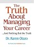 The Truth About Managing Your Career: ...and Nothing But the Truth (Truth About)