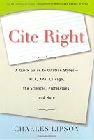 Cite Right: A Quick Guide to Citation Styles--MLA, APA, Chicago, the Sciences, Professions, and More (Chicago Guides to Writing, Editing, and Publishing)