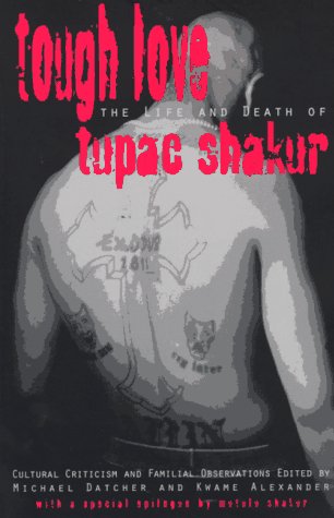tough love cultural criticism  familial observations on the life and death of tupac shakur black words series