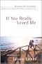 If You Really Loved Me: 100 Questions on Dating, Relationships, and Sexual Purity