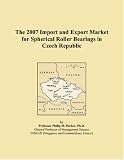 The 2007 Import and Export Market for Spherical Roller Bearings in Czech Republic