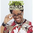 A Bugged Out Mix by Felix da Housecat by Felix Da Housecat