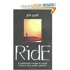 Ride: A Continental Crossing in Search of Trout, Clear Water...and Self: Jeff Graft