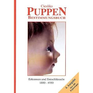Ciesliks Puppen-Bestimmungsbuch: Erkennen und Entschl�sseln 1880 - 1950
