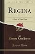 Regina: A Song of Many Days (Classic Reprint)