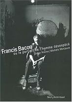 Francis Bacon ou le Portrait de l'homme d&eacute;sesp&eacute;c&eacute;