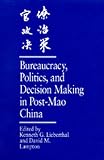 Bureaucracy, Politics, and Decision Making in Post-Mao China (Studies on China, No. 14)