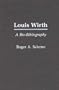Louis Wirth: A Bio-Bibliography (Bio-Bibliographies in Sociology)