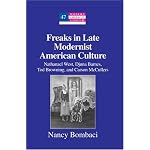 Freaks In Late Modernist American Culture: Nathanael West, Djuna Barnes, Tod Browning, And Carson Mccullers (Modern American Literature) book cover