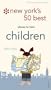 New York's 50 Best Places to Take Children: A City and Company Guide