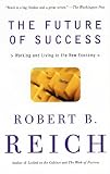 The Future of Success: Working and Living in the New Economy