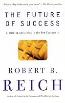 The Future of Success: Working and Living in the New Economy
