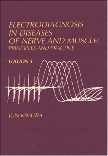 Electrodiagnosis in Diseases of Nerve and Muscle: Principles and Practice