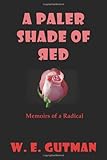 A Paler Shade of Red: Memoirs of a Radical